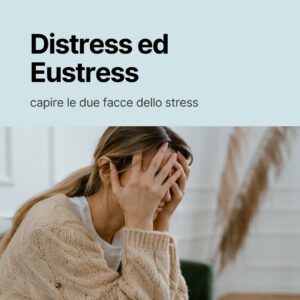 Scopri di più sull'articolo Distress ed Eustress: capire e gestire le due facce dello stress
